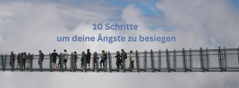 10 effektive Schritte um deine Ängste zu besiegen